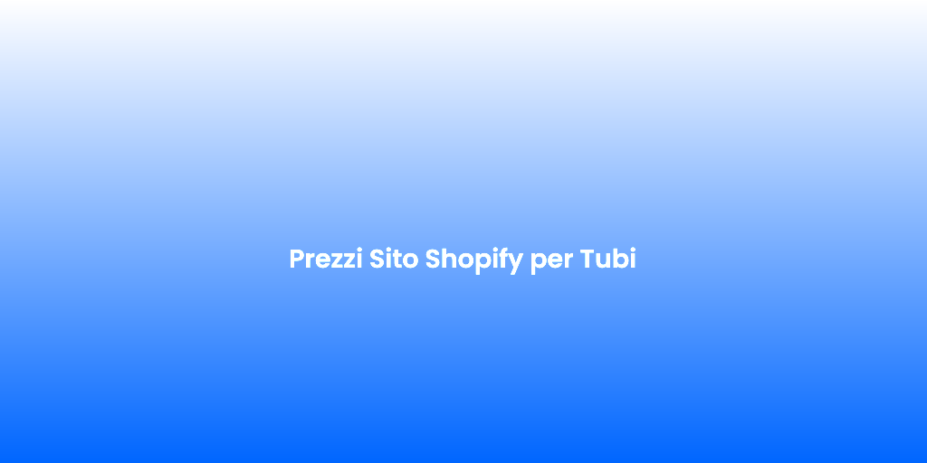 Prezzi Sito Shopify per Tubi