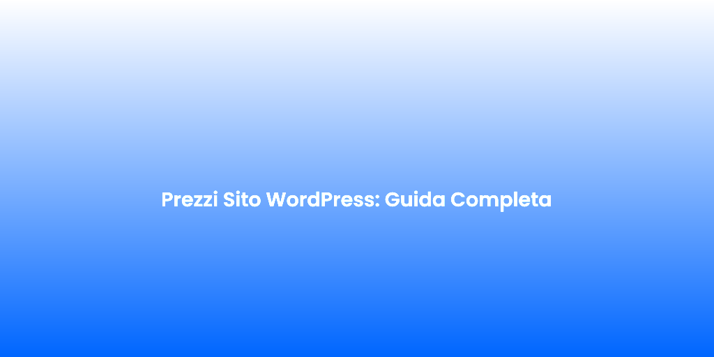 Prezzi Sito WordPress Guida Completa
