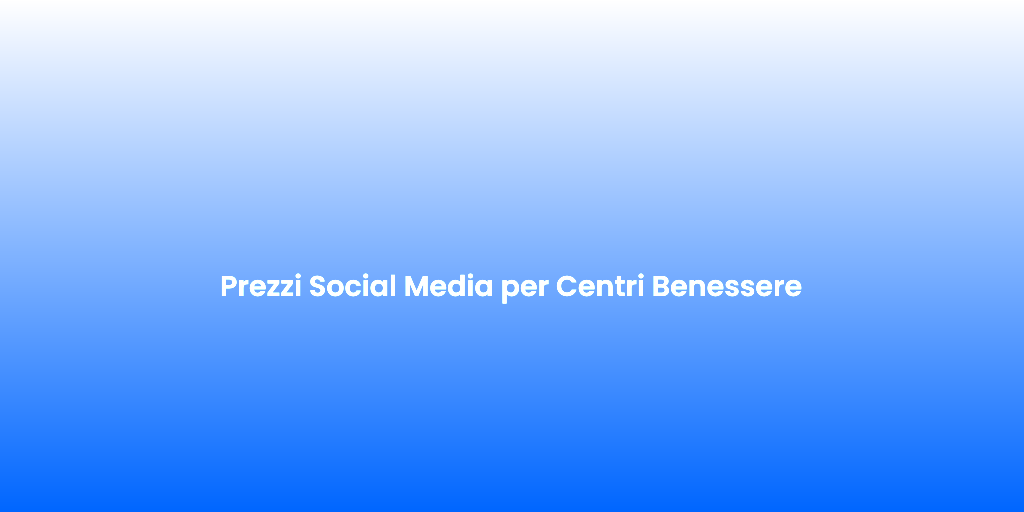 Prezzi Social Media per Centri Benessere