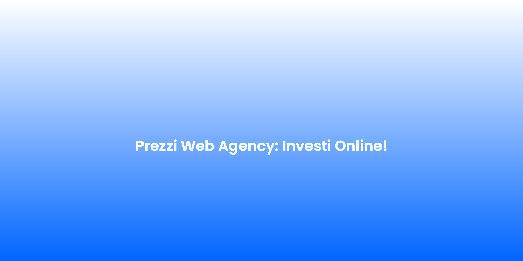 Prezzi Web Agency Investi Online
