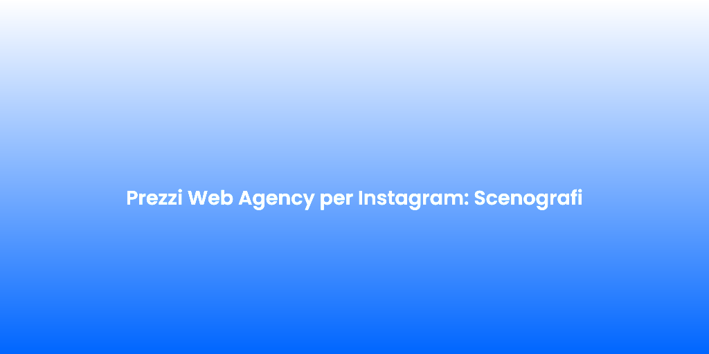 Prezzi Web Agency per Instagram Scenografi 1