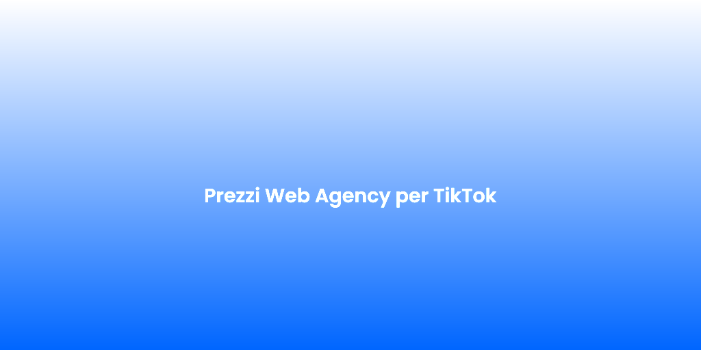 Prezzi Web Agency per TikTok