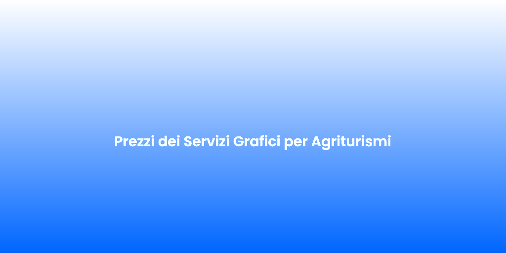 Prezzi dei Servizi Grafici per Agriturismi
