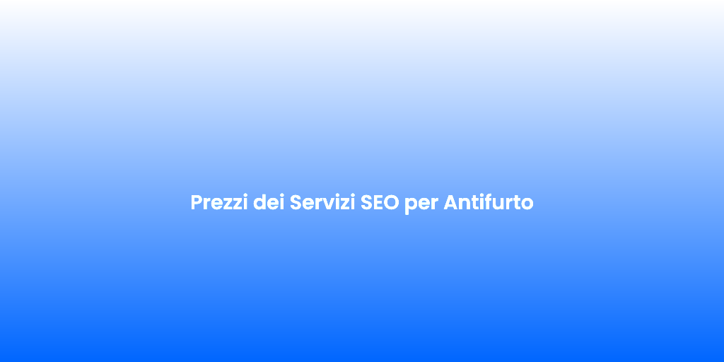 Prezzi dei Servizi SEO per Antifurto 1