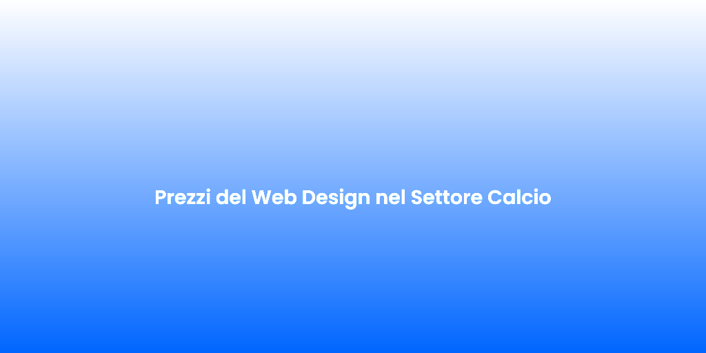 Prezzi del Web Design nel Settore Calcio 1