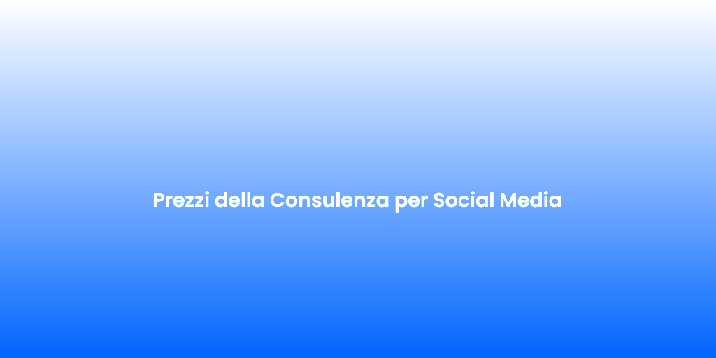 Prezzi della Consulenza per Social Media