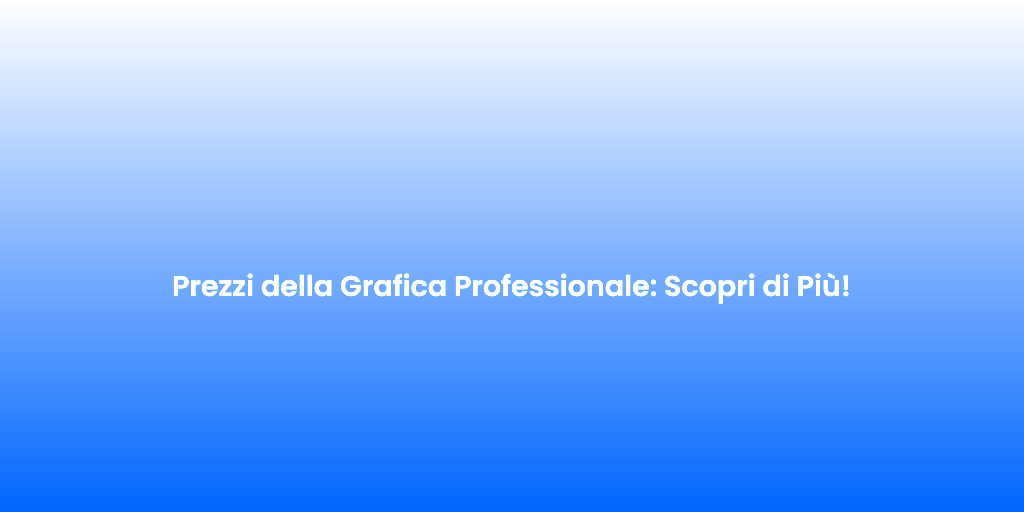 Prezzi della Grafica Professionale Scopri di Piu 1