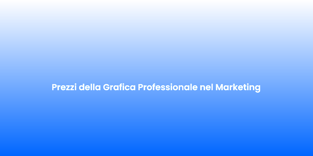 Prezzi della Grafica Professionale nel Marketing