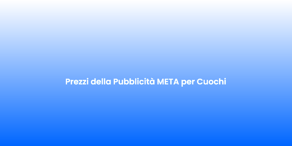 Prezzi della Pubblicita META per Cuochi