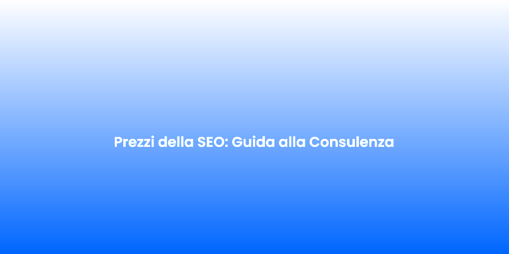 Prezzi della SEO Guida alla Consulenza