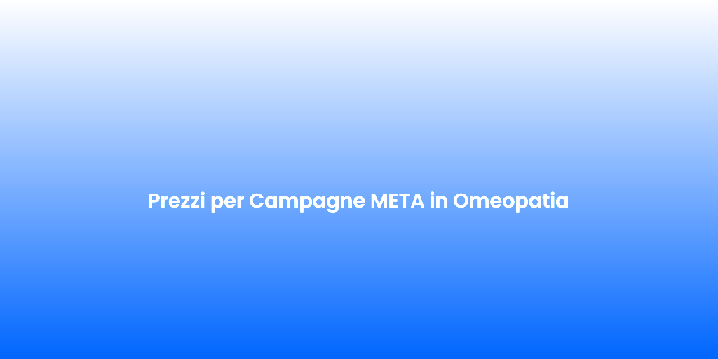 Prezzi per Campagne META in Omeopatia