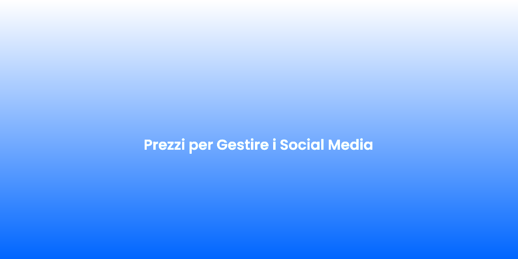 Prezzi per Gestire i Social Media