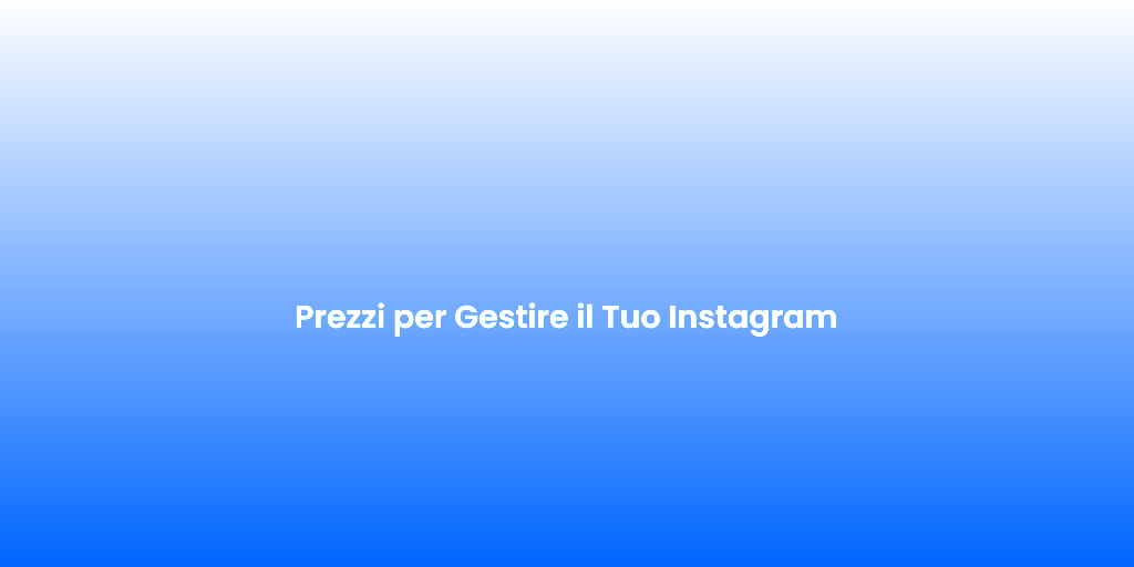 Prezzi per Gestire il Tuo Instagram
