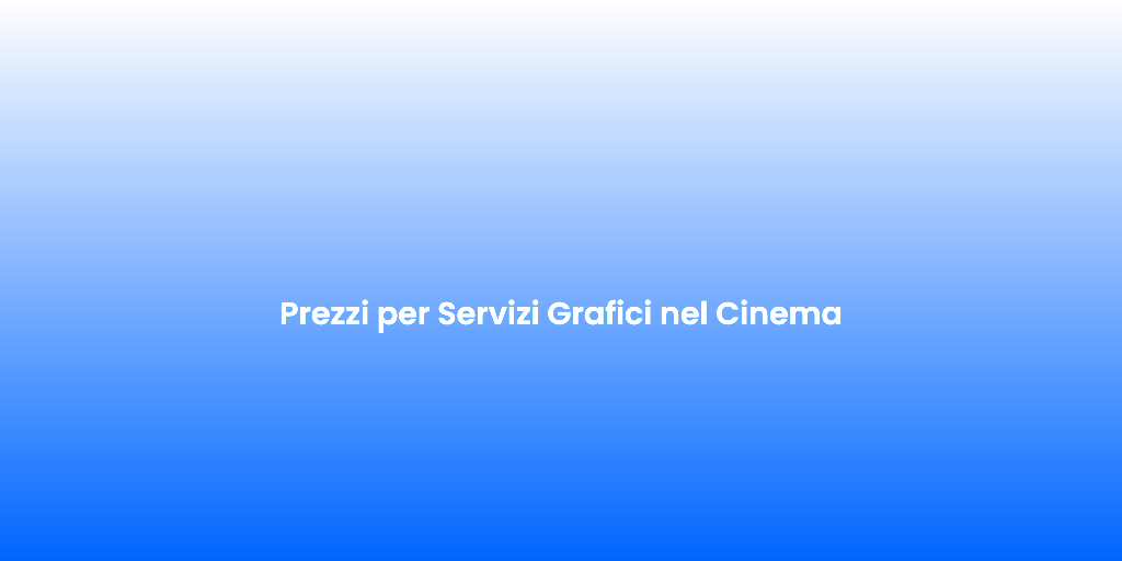Prezzi per Servizi Grafici nel Cinema 1