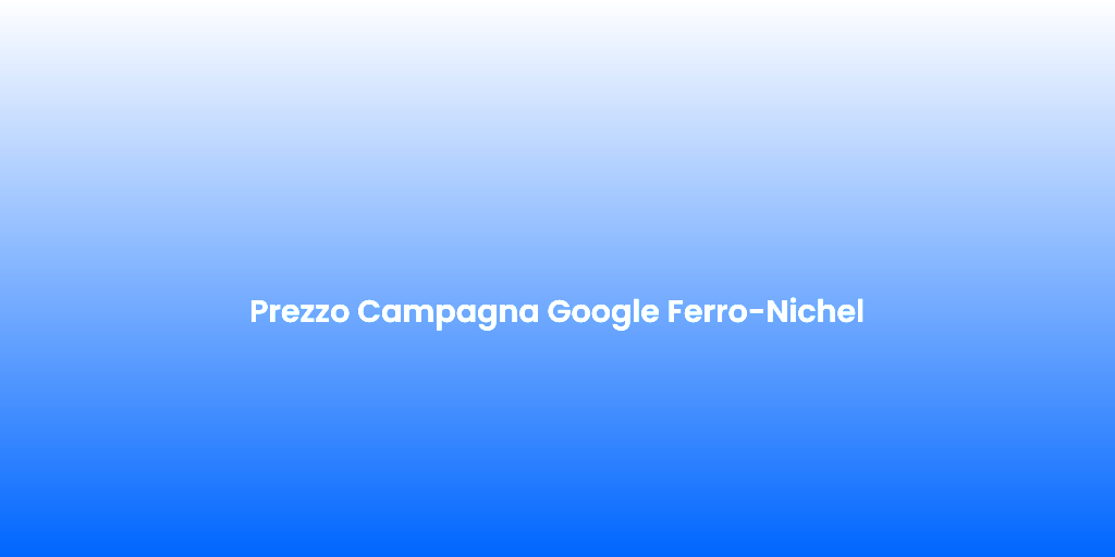 Prezzo Campagna Google Ferro Nichel