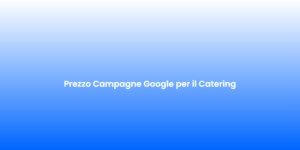 Prezzo Campagne Google per il Catering 1