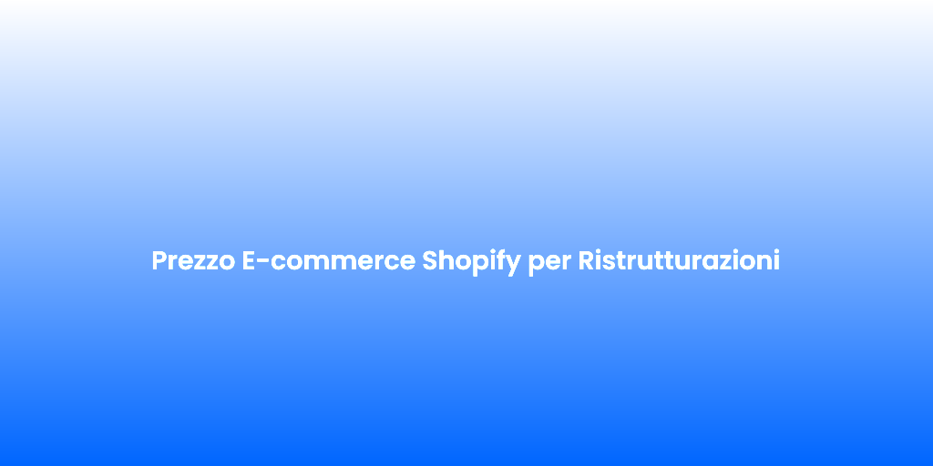 Prezzo E commerce Shopify per Ristrutturazioni 1