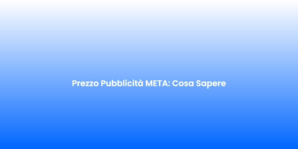Prezzo Pubblicita META Cosa Sapere 1
