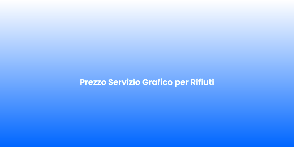 Prezzo Servizio Grafico per Rifiuti 1