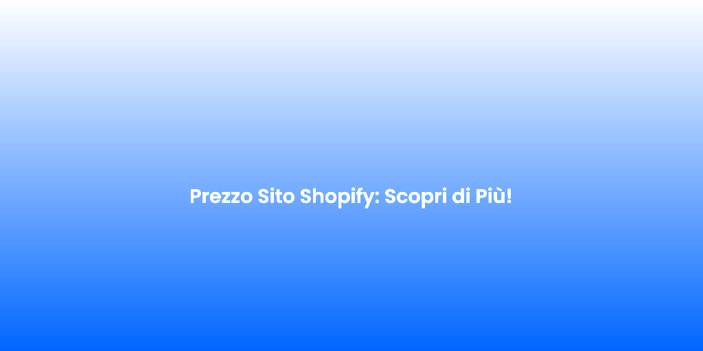 Prezzo Sito Shopify Scopri di Piu 2