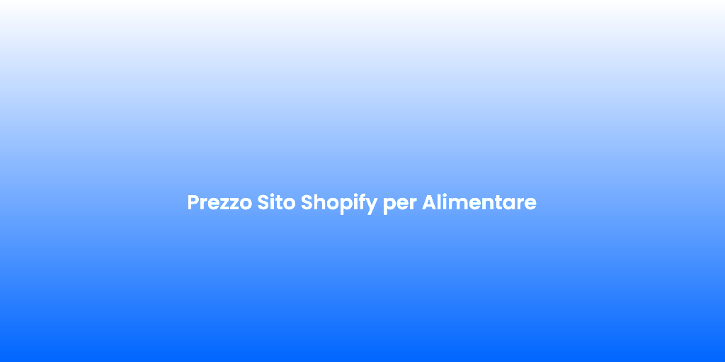 Prezzo Sito Shopify per Alimentare
