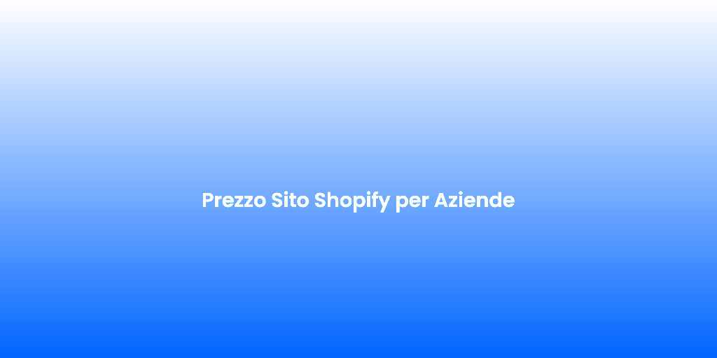 Prezzo Sito Shopify per Aziende