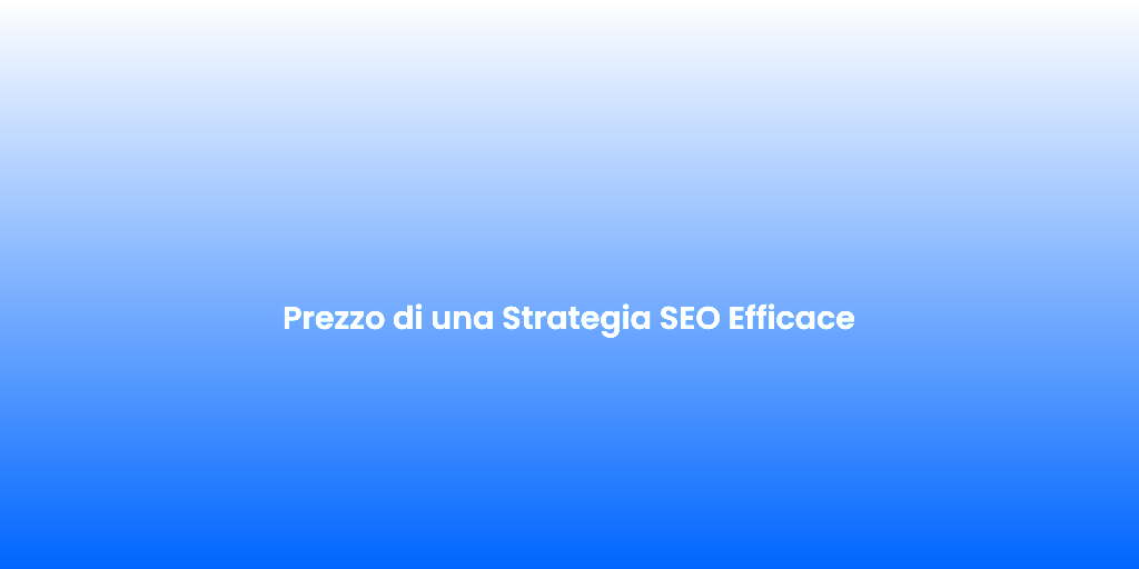 Prezzo di una Strategia SEO Efficace 1