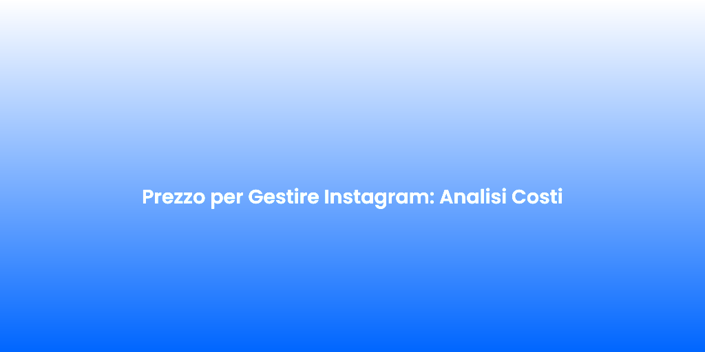 Prezzo per Gestire Instagram Analisi Costi