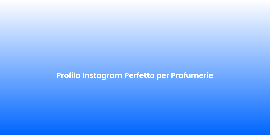 Profilo Instagram Perfetto per Profumerie 1