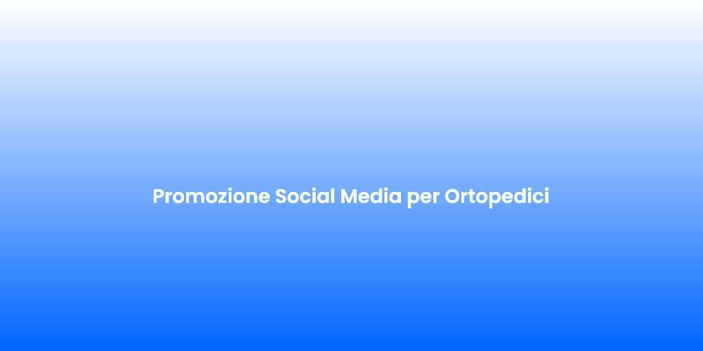 Promozione Social Media per Ortopedici 1
