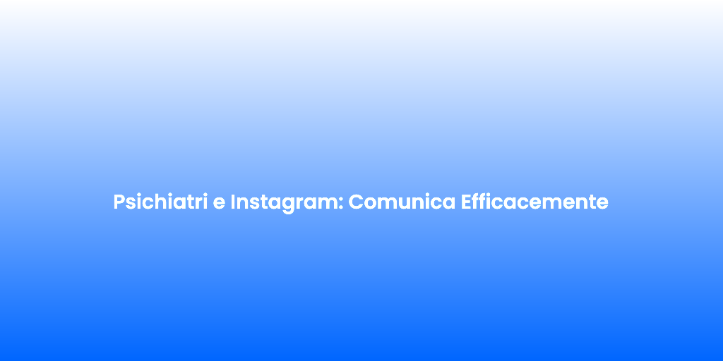 Psichiatri e Instagram Comunica Efficacemente 1