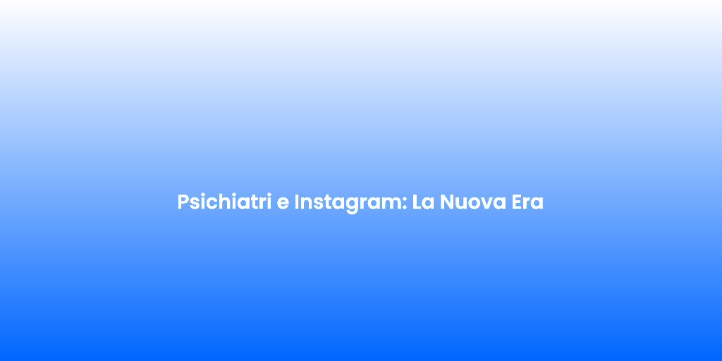 Psichiatri e Instagram La Nuova Era 1