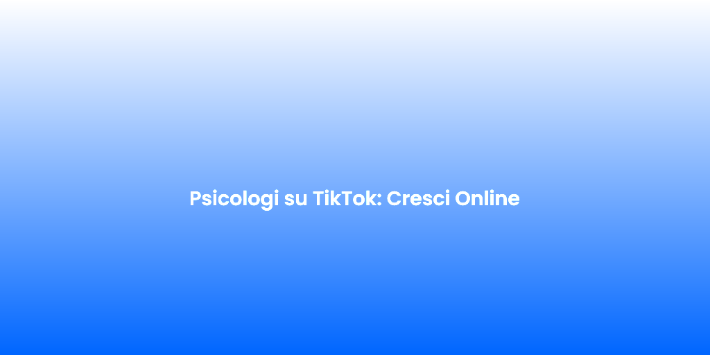 Psicologi su TikTok Cresci Online 2