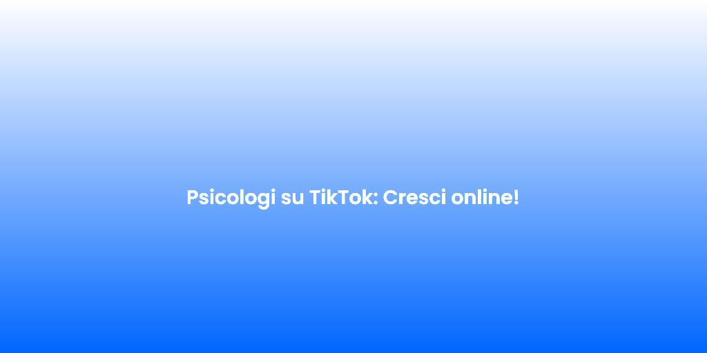 Psicologi su TikTok Cresci online 1