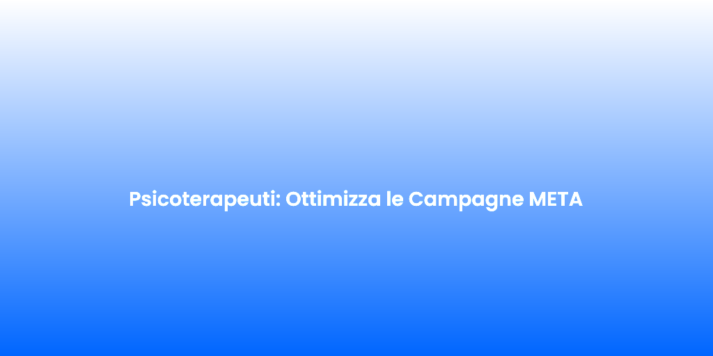 Psicoterapeuti Ottimizza le Campagne META