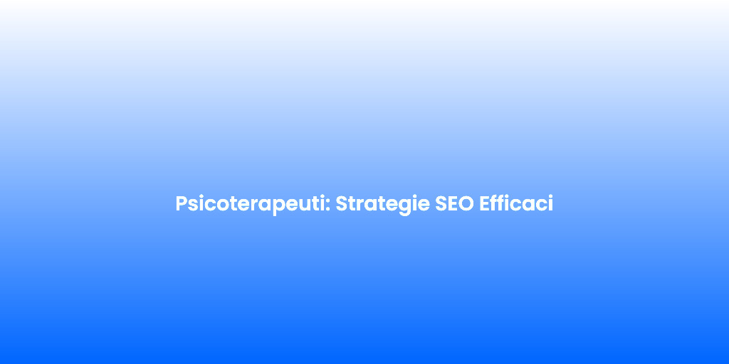 Psicoterapeuti Strategie SEO Efficaci 1