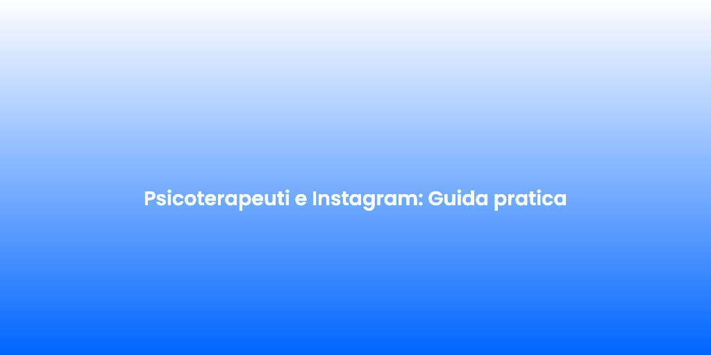 Psicoterapeuti e Instagram Guida pratica