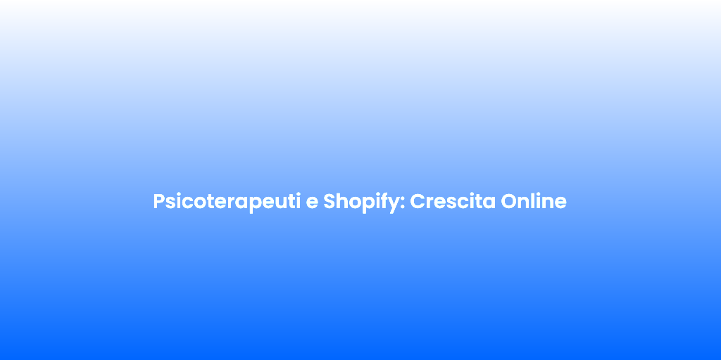 Psicoterapeuti e Shopify Crescita Online 1