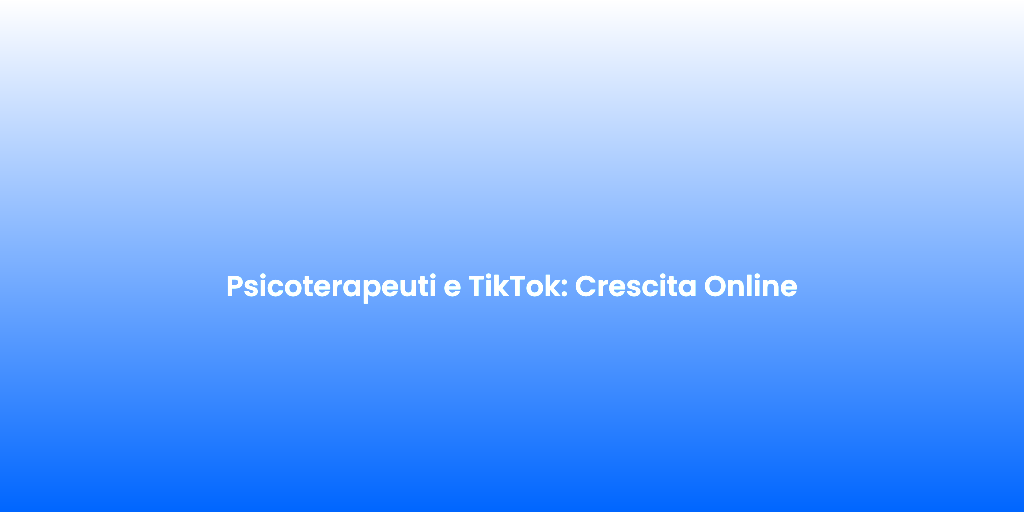Psicoterapeuti e TikTok Crescita Online 1