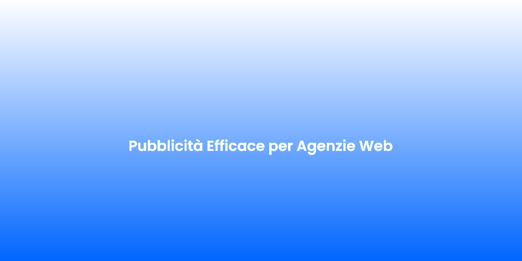 Pubblicita Efficace per Agenzie Web