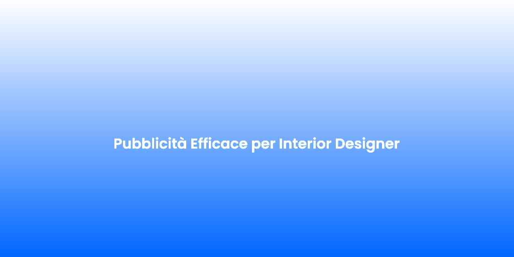 Pubblicita Efficace per Interior Designer 1