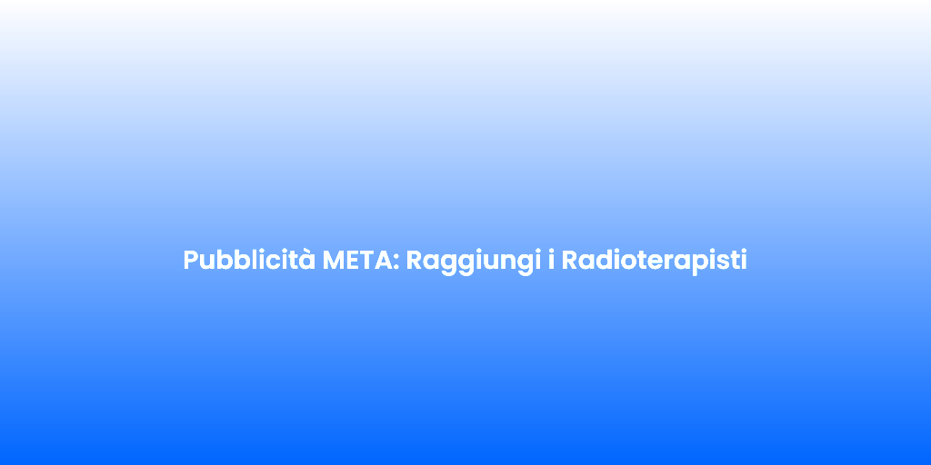 Pubblicita META Raggiungi i Radioterapisti 1