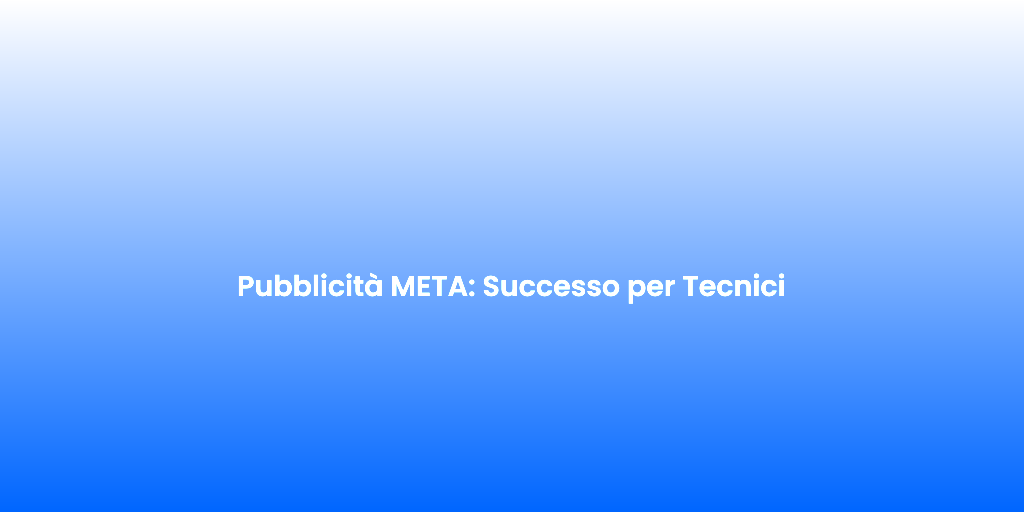 Pubblicita META Successo per Tecnici 1
