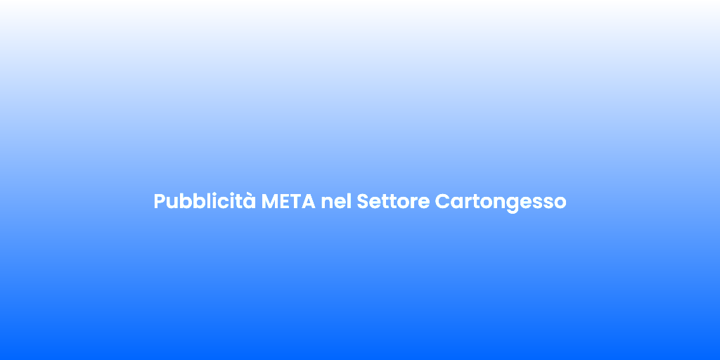 Pubblicita META nel Settore Cartongesso 2