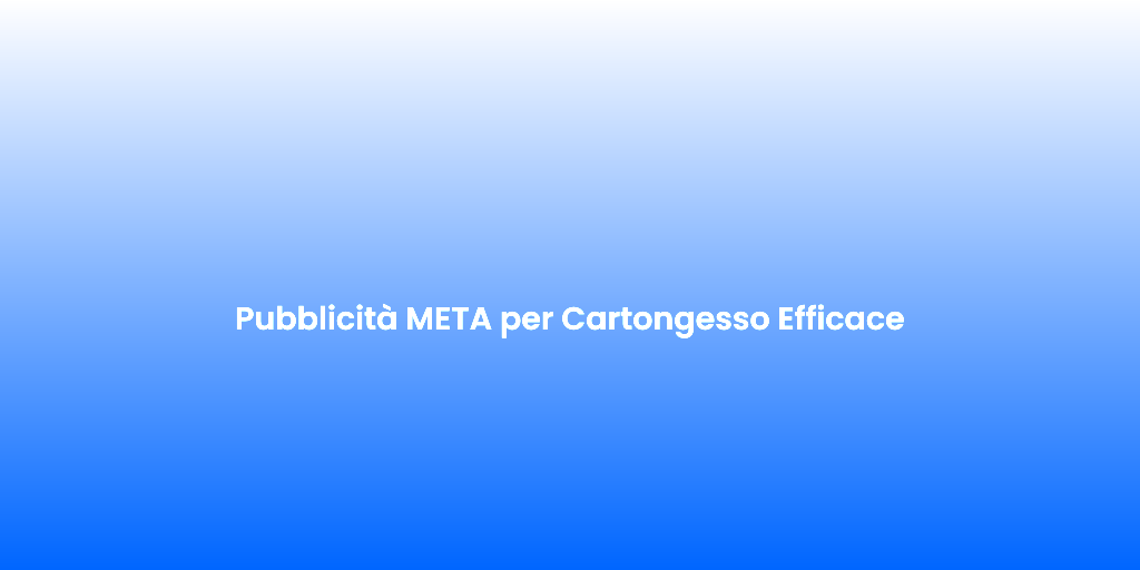 Pubblicita META per Cartongesso Efficace