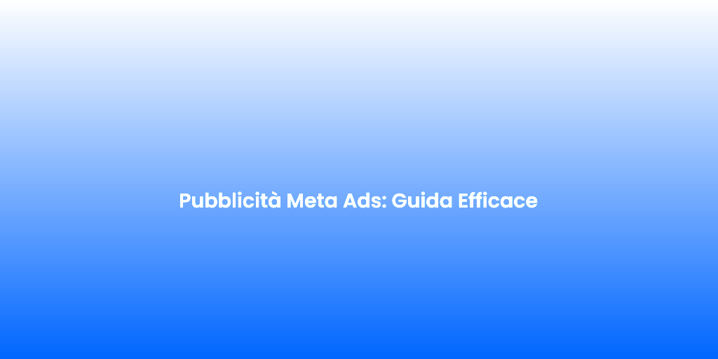 Pubblicita Meta Ads Guida Efficace