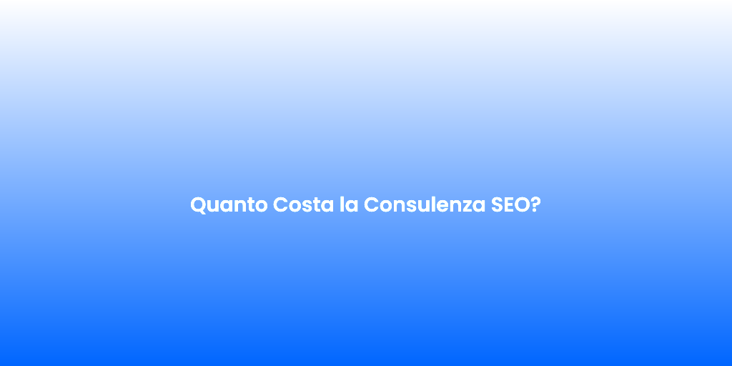 Quanto Costa la Consulenza SEO
