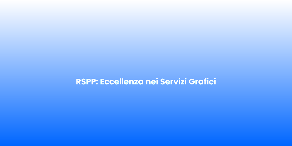 RSPP Eccellenza nei Servizi Grafici 1