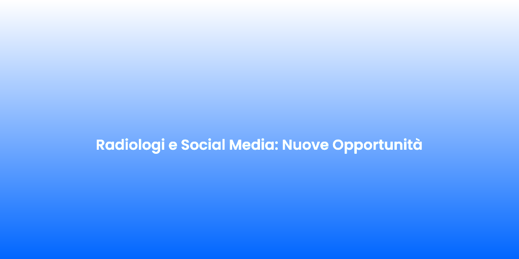 Radiologi e Social Media Nuove Opportunita 2