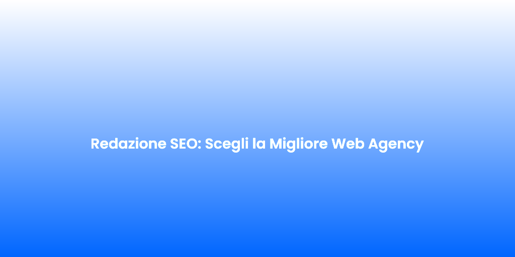 Redazione SEO Scegli la Migliore Web Agency